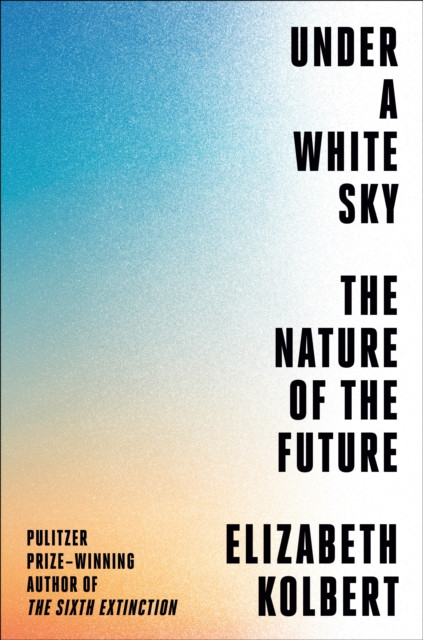 Elizabeth Kolbert,&nbsp;Under a White Sky, Crown